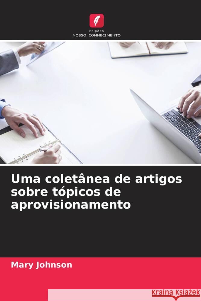 Uma colet?nea de artigos sobre t?picos de aprovisionamento Mary Johnson 9786207351589 Edicoes Nosso Conhecimento - książka