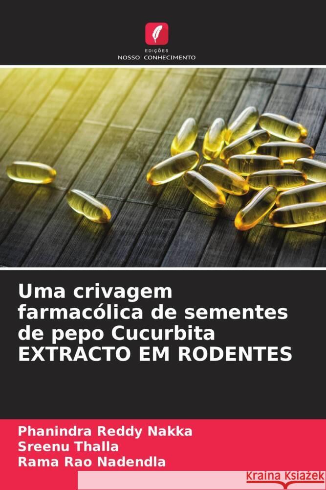 Uma crivagem farmacólica de sementes de pepo Cucurbita EXTRACTO EM RODENTES Nakka, Phanindra Reddy, Thalla, Sreenu, Nadendla, Rama Rao 9786204775111 Edições Nosso Conhecimento - książka