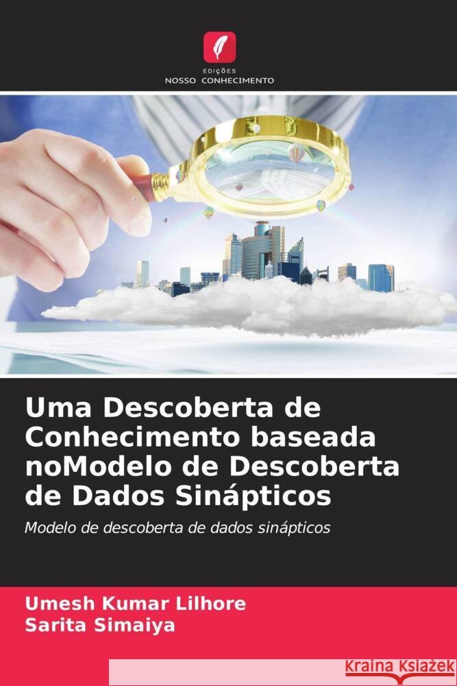 Uma Descoberta de Conhecimento baseada noModelo de Descoberta de Dados Sinápticos Lilhore, Umesh Kumar, Simaiya, Sarita 9786204383309 Edicoes Nosso Conhecimento - książka