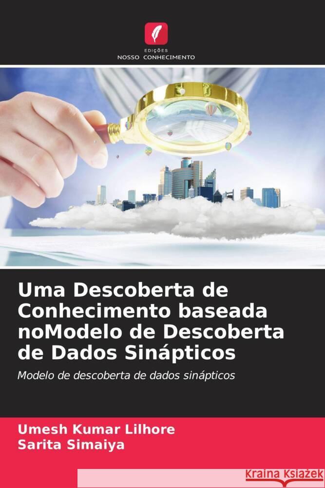 Uma Descoberta de Conhecimento baseada noModelo de Descoberta de Dados Sinápticos Lilhore, Umesh Kumar, Simaiya, Sarita 9786204383309 Edicoes Nosso Conhecimento - książka