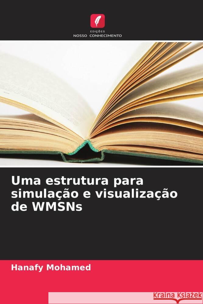 Uma estrutura para simulação e visualização de WMSNs Mohamed, Hanafy 9786206363736 Edições Nosso Conhecimento - książka