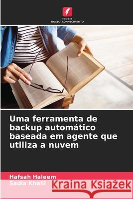 Uma ferramenta de backup automático baseada em agente que utiliza a nuvem Haleem, Hafsah, Khalil, Sadia 9786207827176 Edições Nosso Conhecimento - książka
