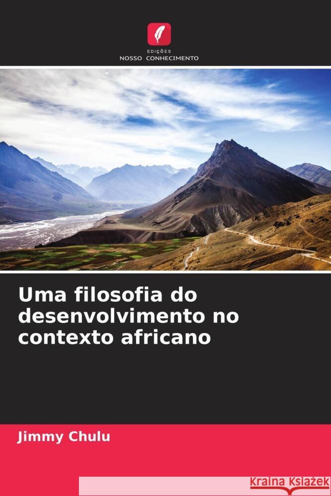 Uma filosofia do desenvolvimento no contexto africano Chulu, Jimmy 9786208348618 Edições Nosso Conhecimento - książka