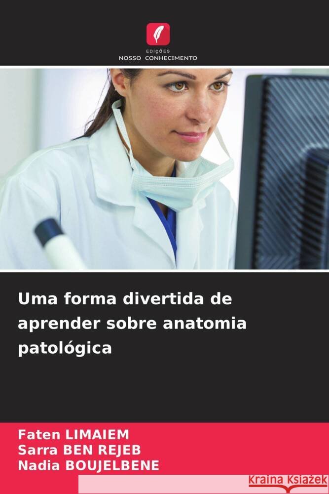 Uma forma divertida de aprender sobre anatomia patol?gica Faten Limaiem Sarra Be Nadia Boujelbene 9786208119911 Edicoes Nosso Conhecimento - książka