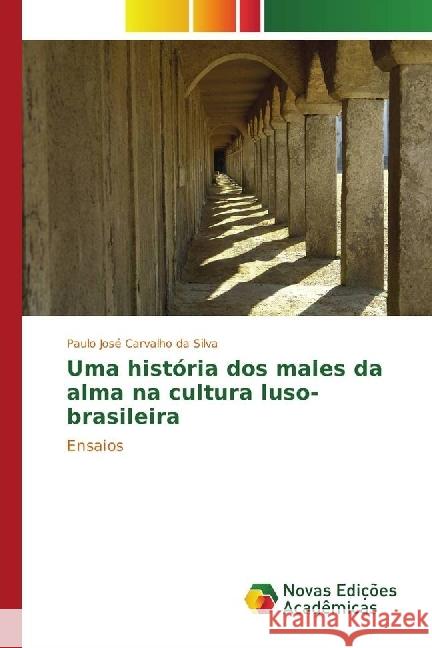 Uma história dos males da alma na cultura luso-brasileira : Ensaios Carvalho da Silva, Paulo José 9783330747531 Novas Edicioes Academicas - książka