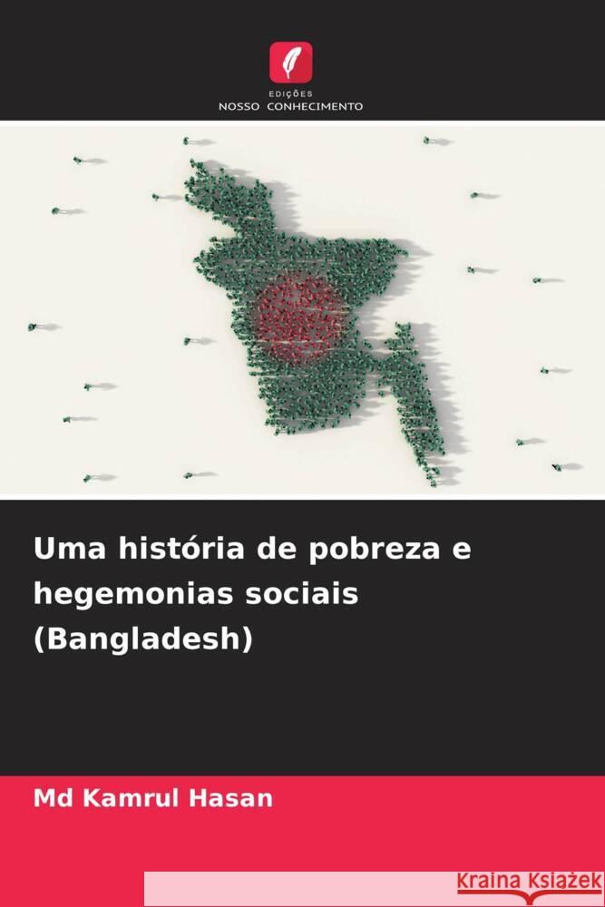 Uma hist?ria de pobreza e hegemonias sociais (Bangladesh) Kamrul Hasan 9786206906049 Edicoes Nosso Conhecimento - książka