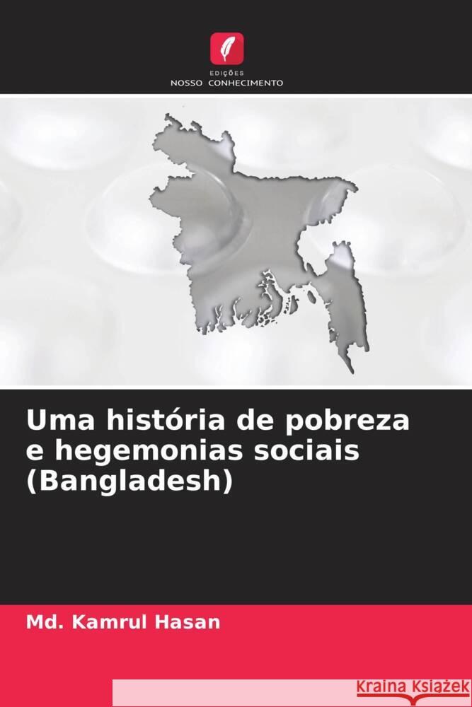 Uma hist?ria de pobreza e hegemonias sociais (Bangladesh) MD Kamrul Hasan 9786206967057 Edicoes Nosso Conhecimento - książka