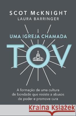 Uma igreja chamada tov: A formação de uma cultura de bondade que resiste a abusos de poder e promove cura Scot McKnight, Laura Barringer 9786559881352 Editora Mundo Cristao - książka