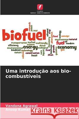 Uma introducao aos bio-combustiveis Vandana Agrawal Anoop Kumar Pathariya  9786205803165 Edicoes Nosso Conhecimento - książka