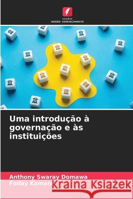 Uma introdução à governação e às instituições Swaray Domawa, Anthony, Kamara, Foday 9786208485498 Edições Nosso Conhecimento - książka