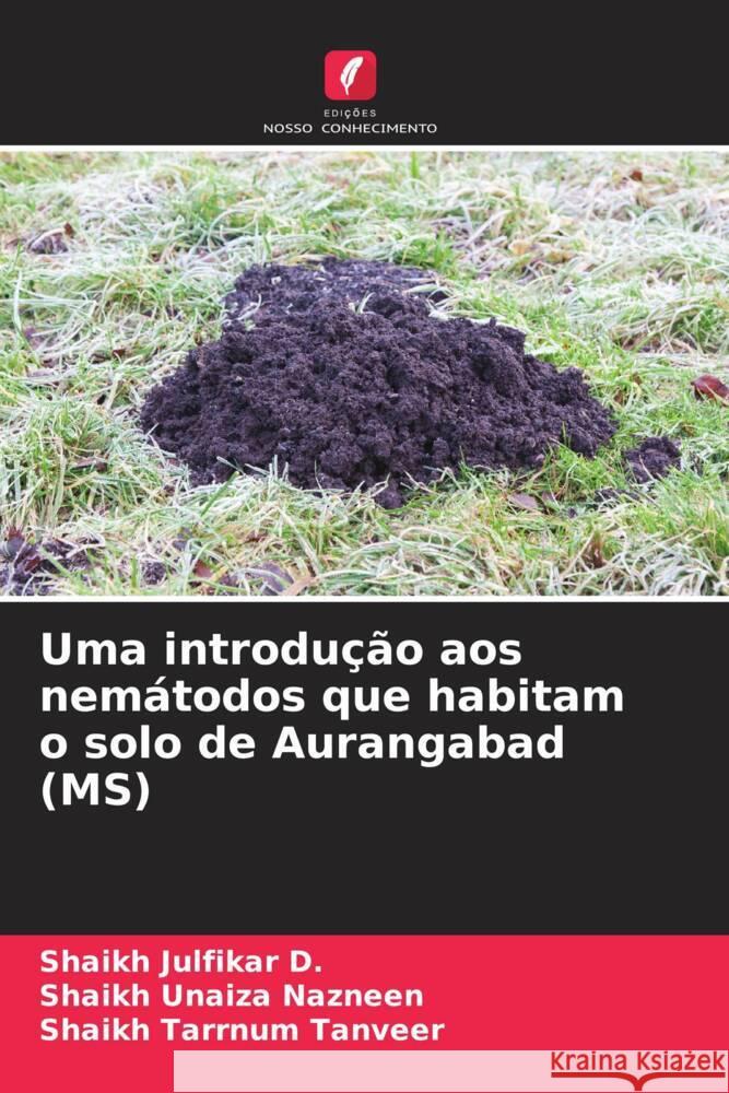 Uma introdução aos nemátodos que habitam o solo de Aurangabad (MS) Julfikar D., Shaikh, Unaiza Nazneen, Shaikh, Tarrnum Tanveer, Shaikh 9786206535072 Edições Nosso Conhecimento - książka