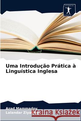 Uma Introdução Prática à Linguística Inglesa Azad Mammadov, Lalandar Ziyadova 9786200859662 Sciencia Scripts - książka