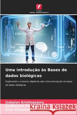 Uma introdu??o ?s Bases de dados biol?gicas Gobalan Krishnasamy Sudharsan Parthasarathy Siva Vijayakumar Tharumasivam 9786207703173 Edicoes Nosso Conhecimento - książka