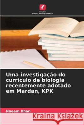 Uma investigação do currículo de biologia recentemente adotado em Mardan, KPK Khan, Naeem 9783639640724 Edições Nosso Conhecimento - książka