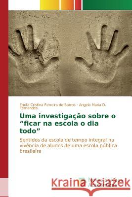 Uma investigação sobre o ficar na escola o dia todo Ferreira de Barros Emília Cristina 9783639756395 Novas Edicoes Academicas - książka