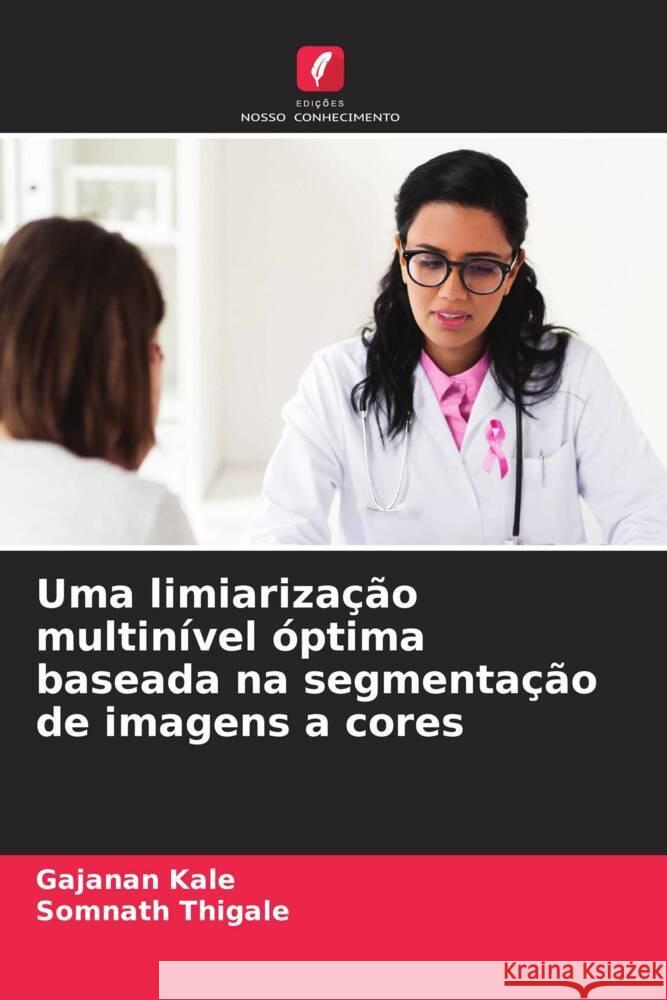 Uma limiariza??o multin?vel ?ptima baseada na segmenta??o de imagens a cores Gajanan Kale Somnath Thigale 9786206671176 Edicoes Nosso Conhecimento - książka