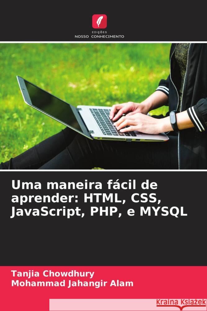 Uma maneira fácil de aprender: HTML, CSS, JavaScript, PHP, e MYSQL Chowdhury, Tanjia, Jahangir Alam, Mohammad 9786204698519 Edições Nosso Conhecimento - książka