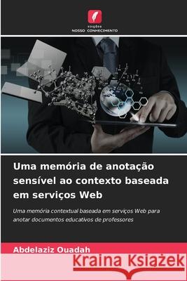 Uma memória de anotação sensível ao contexto baseada em serviços Web OUADAH, Abdelaziz 9786208968731 Edições Nosso Conhecimento - książka