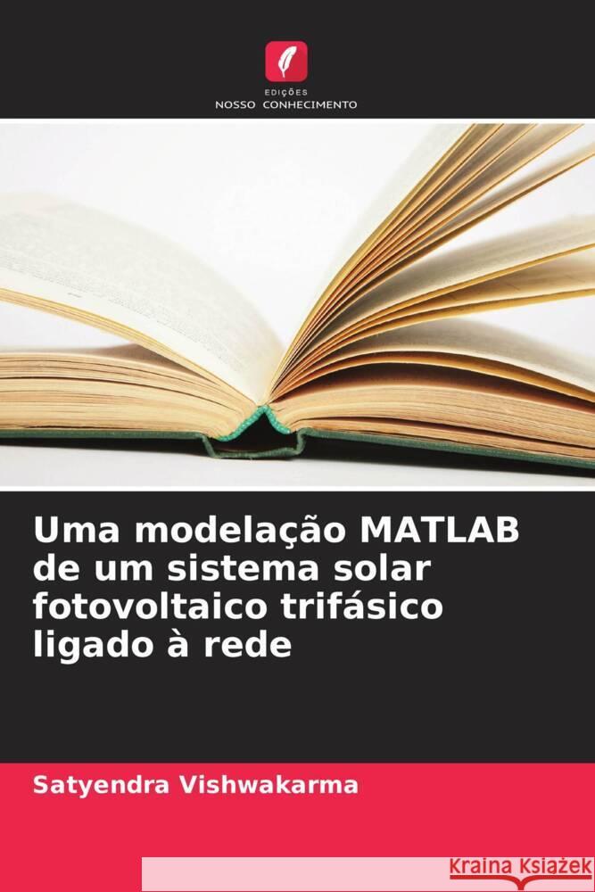 Uma modelação MATLAB de um sistema solar fotovoltaico trifásico ligado à rede Vishwakarma, Satyendra 9786205538371 Edições Nosso Conhecimento - książka