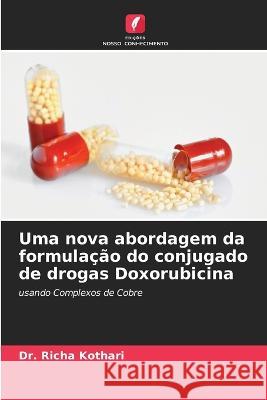 Uma nova abordagem da formula??o do conjugado de drogas Doxorubicina Richa Kothari 9786205838518 Edicoes Nosso Conhecimento - książka