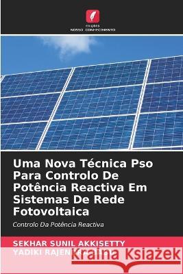 Uma Nova Tecnica Pso Para Controlo De Potencia Reactiva Em Sistemas De Rede Fotovoltaica Sekhar Sunil Akkisetty Yadiki Rajendra Babu  9786205997055 Edicoes Nosso Conhecimento - książka