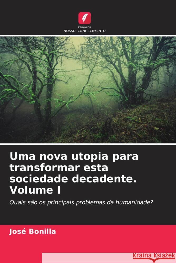Uma nova utopia para transformar esta sociedade decadente Volume I Bonilla, José 9786206537786 Edições Nosso Conhecimento - książka