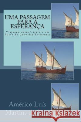Uma Passagem para a Esperanca: Viajando numa Caravela em Busca do Cabo das Tormentas Da Silva, Americo Luis Martins 9781980368762 Independently Published - książka