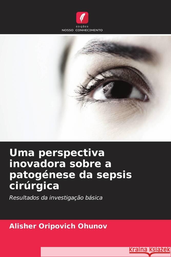 Uma perspectiva inovadora sobre a patogénese da sepsis cirúrgica Ohunov, Alisher Oripovich 9786205570593 Edições Nosso Conhecimento - książka