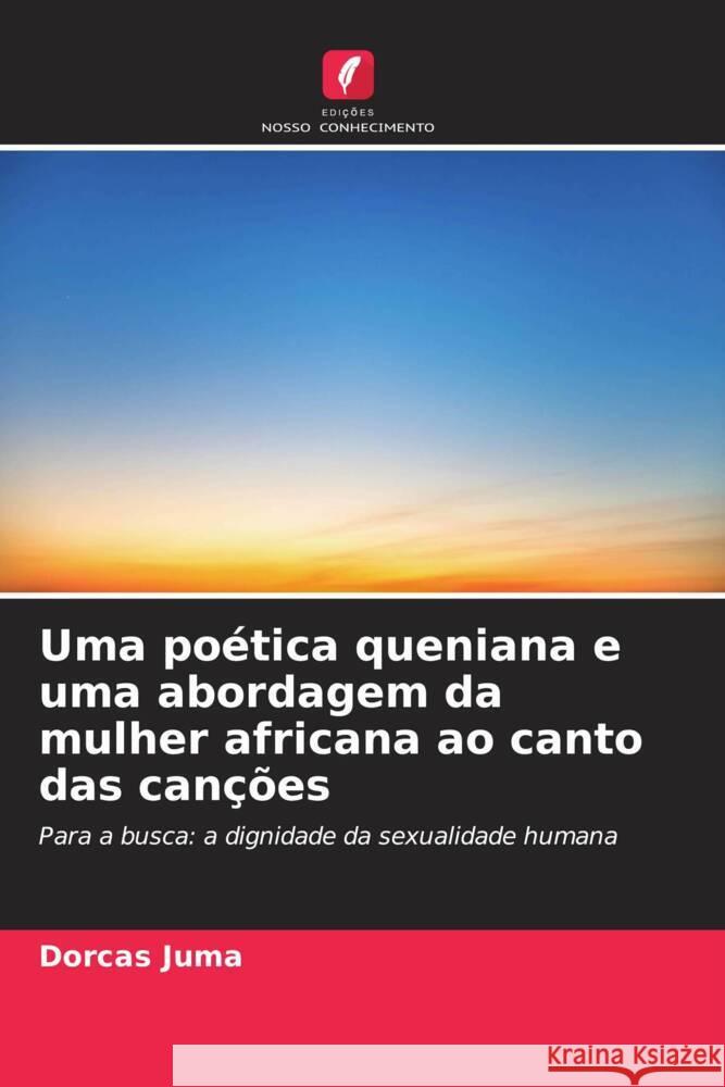 Uma poética queniana e uma abordagem da mulher africana ao canto das canções Juma, Dorcas 9786204931258 Edições Nosso Conhecimento - książka