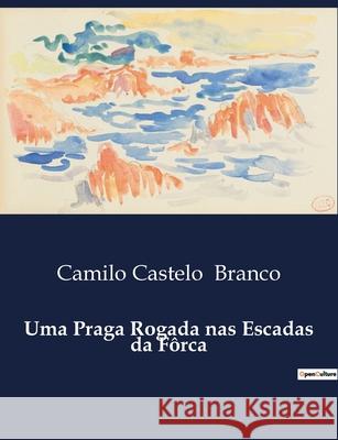Uma Praga Rogada nas Escadas da Fôrca Camilo Castelo Branco 9791043106965 Culturea - książka