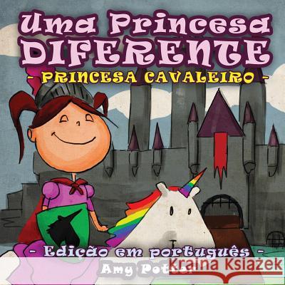 Uma Princesa Diferente - Princesa Cavaleiro (livro infantil ilustrado) Amy Potter 9781514263556 Createspace Independent Publishing Platform - książka