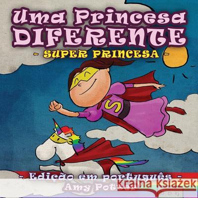 Uma Princesa Diferente - Super Princesa (livro infantil ilustrado) Potter, Amy 9781514262689 Createspace - książka