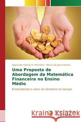 Uma Proposta de Abordagem da Matemática Financeira no Ensino Médio R Marchioni Aparecida Patrícia 9786130165024 Novas Edicoes Academicas - książka