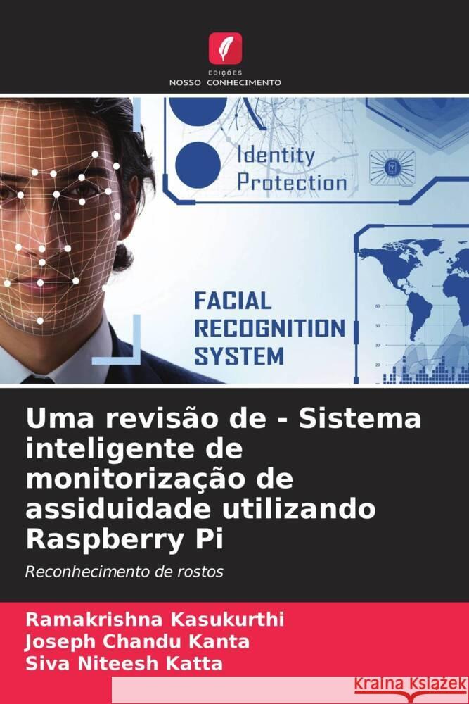 Uma revisao de - Sistema inteligente de monitorizacao de assiduidade utilizando Raspberry Pi Ramakrishna Kasukurthi Joseph Chandu Kanta Siva Niteesh Katta 9786206065234 Edicoes Nosso Conhecimento - książka