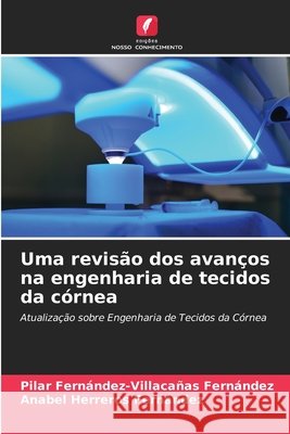 Uma revisão dos avanços na engenharia de tecidos da córnea Fernández-Villacañas Fernández, Pilar, Herreros Fernandez, Anabel 9786209368769 Edições Nosso Conhecimento - książka