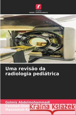Uma revis?o da radiologia pedi?trica Golmis Abdolmohammadi Farshad Gharebakhshi Masoomeh Raoufi 9786207782161 Edicoes Nosso Conhecimento - książka