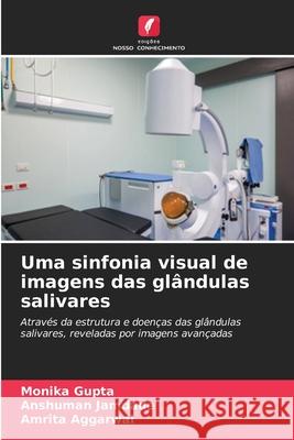 Uma sinfonia visual de imagens das glândulas salivares Gupta, Monika, JAMDADE, ANSHUMAN, Aggarwal, Amrita 9786202329620 Edições Nosso Conhecimento - książka