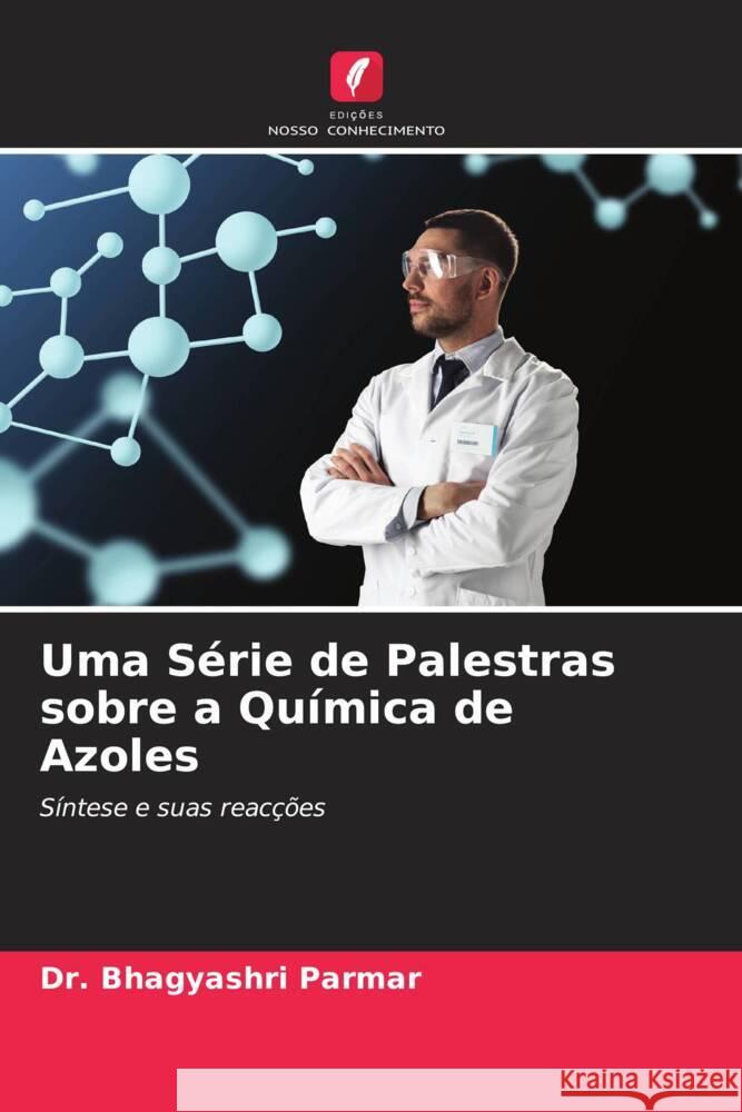 Uma Série de Palestras sobre a Química de Azoles Parmar, Bhagyashri 9786204935522 Edições Nosso Conhecimento - książka