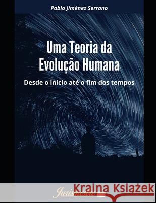 Uma teoria da evolução humana: Desde o início até o fim dos tempos Jiménez Serrano, Pablo 9786586893083 Editora Jurismestre - książka