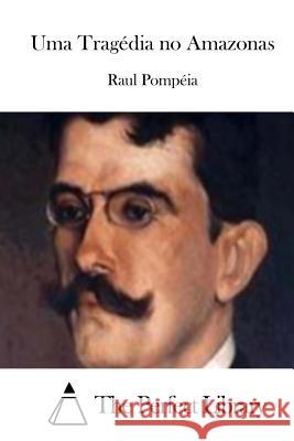 Uma Tragédia no Amazonas The Perfect Library 9781512366693 Createspace - książka