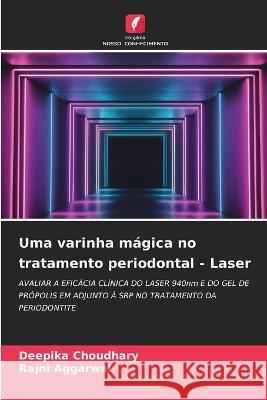 Uma varinha magica no tratamento periodontal - Laser Deepika Choudhary Rajni Aggarwal  9786205950982 Edicoes Nosso Conhecimento - książka