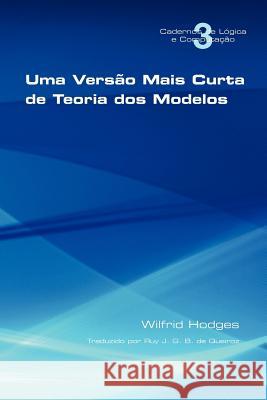 Uma Vers O Mais Curta de Teoria DOS Modelos Hodges, Wilfrid 9781848900950 College Publications - książka
