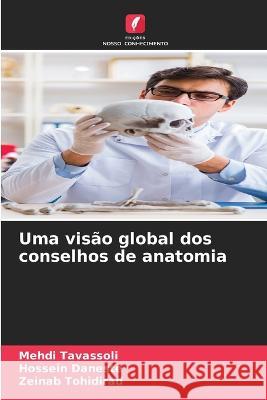 Uma visao global dos conselhos de anatomia Mehdi Tavassoli Hossein Daneste Zeinab Tohidirad 9786206035527 Edicoes Nosso Conhecimento - książka