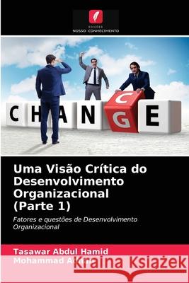 Uma Visão Crítica do Desenvolvimento Organizacional (Parte 1) Hamid, Tasawar Abdul 9786203686043 Edicoes Nosso Conhecimento - książka