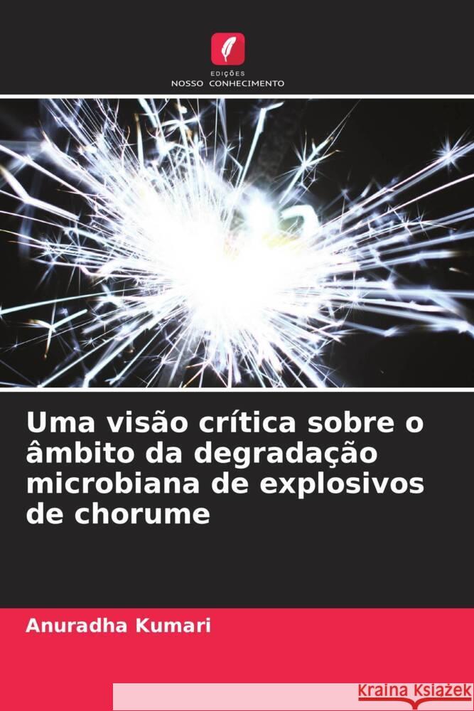 Uma visão crítica sobre o âmbito da degradação microbiana de explosivos de chorume Kumari, Anuradha 9786205401811 Edições Nosso Conhecimento - książka