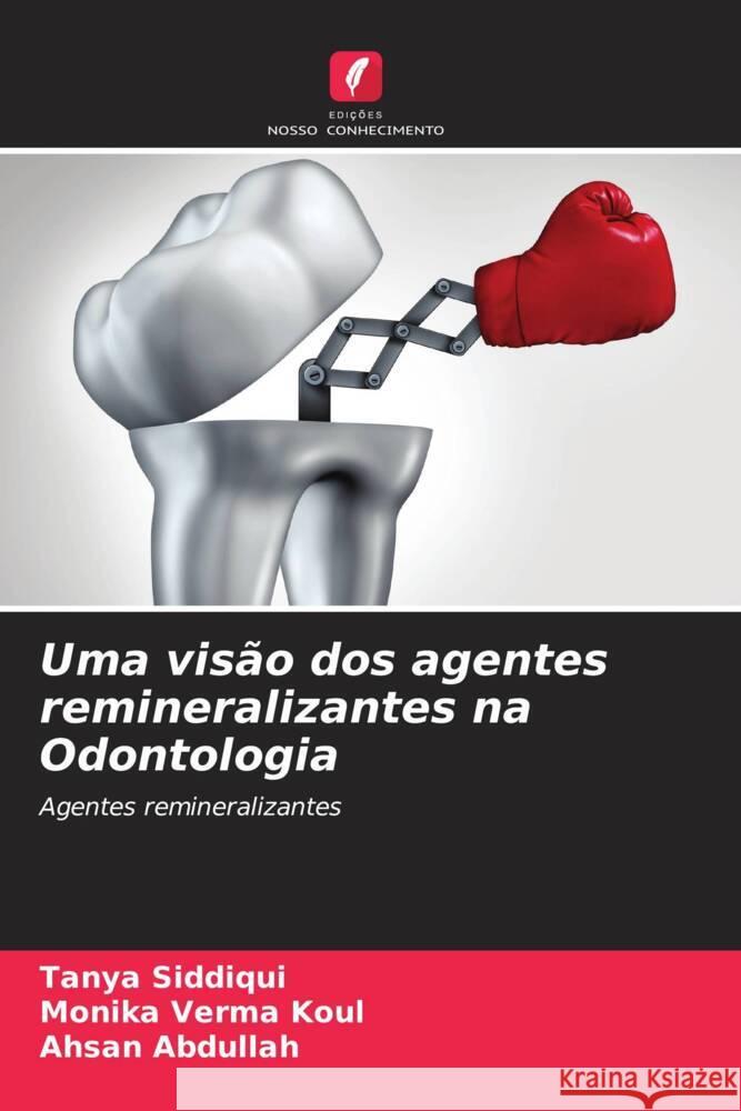 Uma visão dos agentes remineralizantes na Odontologia Siddiqui, Tanya, Verma Koul, Monika, Abdullah, Ahsan 9786205590966 Edições Nosso Conhecimento - książka