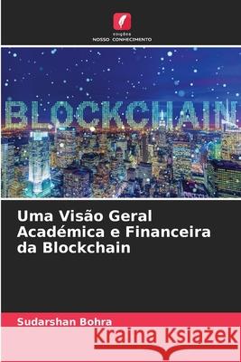 Uma Visão Geral Académica e Financeira da Blockchain Sudarshan Bohra 9786204151786 Edicoes Nosso Conhecimento - książka