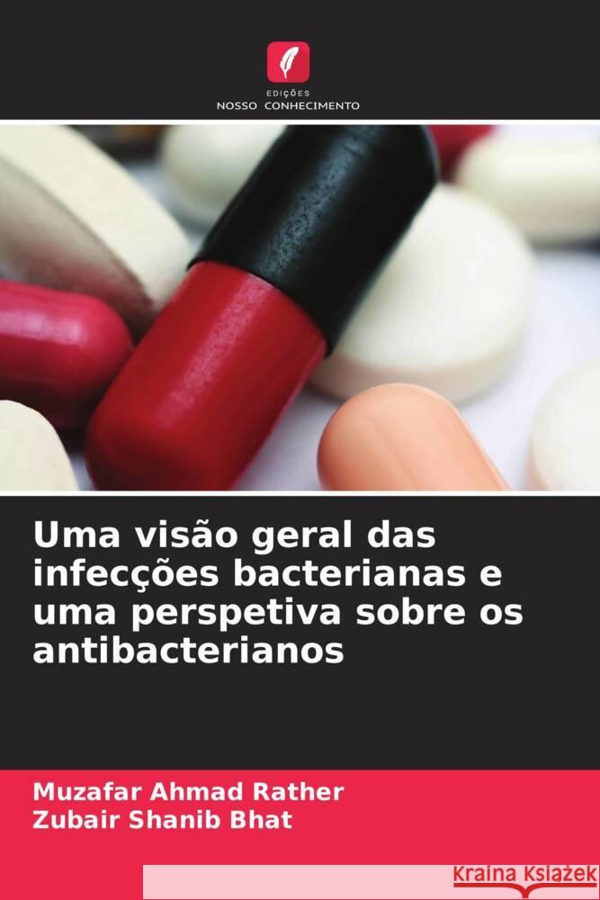 Uma vis?o geral das infec??es bacterianas e uma perspetiva sobre os antibacterianos Muzafar Ahmad Rather Zubair Shanib Bhat 9786208099756 Edicoes Nosso Conhecimento - książka