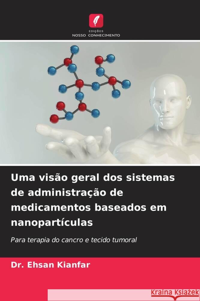 Uma vis?o geral dos sistemas de administra??o de medicamentos baseados em nanopart?culas Ehsan Kianfar 9786207019892 Edicoes Nosso Conhecimento - książka