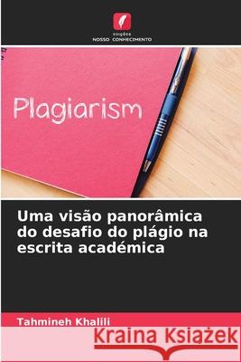 Uma vis?o panor?mica do desafio do pl?gio na escrita acad?mica Tahmineh Khalili 9786207691319 Edicoes Nosso Conhecimento - książka